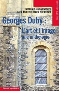 Charles-M de La Ronciere et Marie-Françoise Attard-Maraninchi - Georges Duby : L'Art Et L'Image. Une Anthologie.