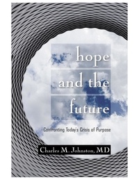  Charles M. Johnston - Hope and the Future: Confronting Today's Crisis of Purpose.