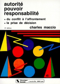 Charles Maccio - Autorite Pouvoir Responsabilite. Du Conflit A L'Affrontement, La Prise De Decision.