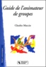 Charles Maccio - Guide De L'Animateur De Groupes.