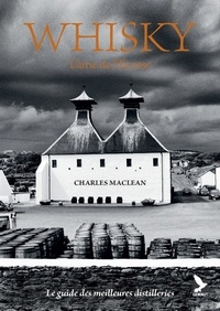 Charles MacLean - Whisky, l'âme de l'Ecosse - Le guide des meilleures distilleries.
