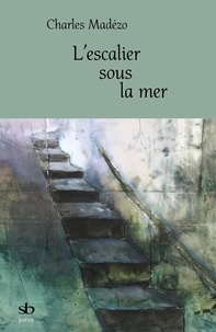 Charles Madézo - L'escalier sous la mer.