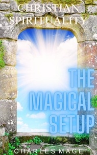 Téléchargez gratuitement des ebooks pdf Christian Spirituality: The Magical Setup PDF par Charles Mage 9798223809005 en francais