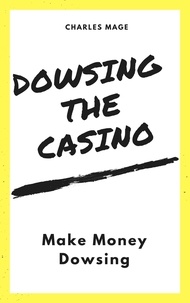  Charles Mage - Dowsing the Casino: Make Money Dowsing.