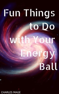  Charles Mage - Fun Things to Do with Your Energy Ball.