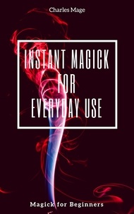  Charles Mage - Instant Magick for Everyday Use.
