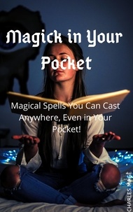  Charles Mage - Magick in Your Pocket: Magical Spells You Can Cast Anywhere, Even in Your Pocket!.