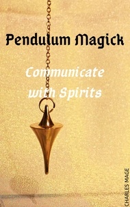  Charles Mage - Pendulum Magick: Communicate with Spirits.