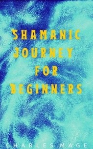  Charles Mage - Shamanic Journey for Beginners.