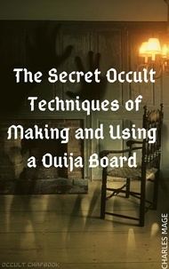  Charles Mage - The Secret Occult Techniques of Making and Using a Ouija Board.