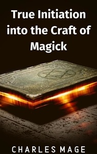  Charles Mage - True Initiation into the Craft of Magick.