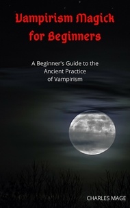  Charles Mage - Vampirism Magick for Beginners.