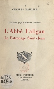 Charles Maillier et Jean Seigneury - Une belle page d'Histoire drouaise : l'Abbé Faligan, le Patronage Saint-Jean.