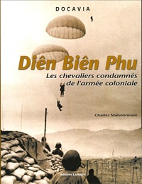 Charles Maisonneuve - Diên Biên Phu - Les chevaliers condamnés de l'armée coloniale.