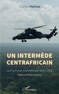 Livres gratuits cd téléchargements Un intermède centrafricain  - La France en Centrafrique, 2013-2016 PDF (Litterature Francaise) 9782140288012 par Charles Malinas
