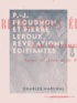 Charles Marchal - P.-J. Proudhon et Pierre Leroux, révélations édifiantes.