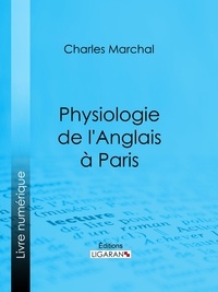  Charles Marchal et  Ligaran - Physiologie de l'Anglais à Paris.