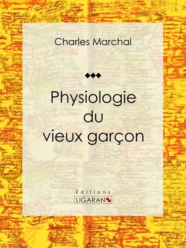  Charles Marchal et  Ligaran - Physiologie du vieux garçon.