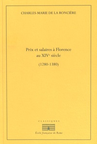 Charles-Marie de La Roncière - Prix et salaires à Florence au XIVe siècle (1280-1380).