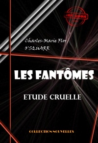 Charles-Marie Flor O'Squarr - Les fantômes : étude cruelle [édition intégrale revue et mise à jour].