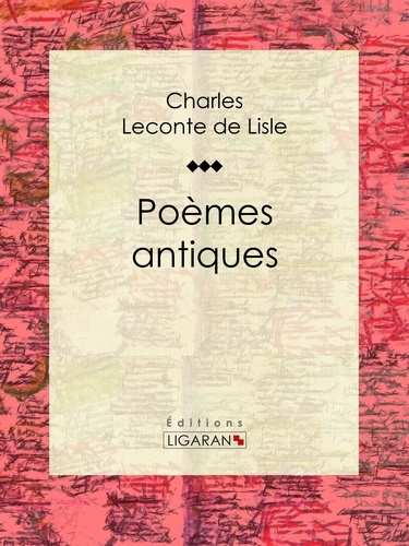 Charles-Marie Leconte de Lisle - Poèmes antiques.