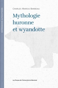 Charles Marius Barbeau et Pierre Beaucage - Mythologie huronne et wyandotte.