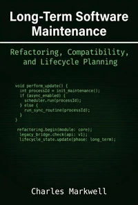 Long-Term Software Maintenance: Refactoring, Compatibility, and Lifecycle Planning