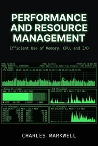 Performance and Resource Management: Efficient Use of Memory, CPU, and I/O