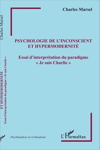 Charles Marsel - Psychologie de l'inconscient et hypermodernité - Essai d'interprétation du paradigme "Je suis Charlie".