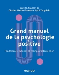 Charles Martin-Krumm et Cyril Tarquinio - Grand manuel de psychologie positive - Fondements, théories et champs d'intervention.