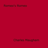 Charles Maugham - Romeo's Romeo.