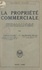 La propriété commerciale. Commentaire de la loi de 30 Juin 1926 sur le renouvellement des baux à louer d'immeubles ou de locaux à usage industriel ou commercial