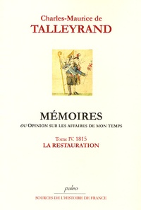 Charles-Maurice de Talleyrand - Mémoires ou opinion sur les affaires de mon temps - Tome 4, La Restauration (1815).