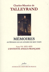 Charles-Maurice de Talleyrand - Mémoires ou Opinion sur les affaires de mon temps - Tome 7, L'entente anglo-française (1832-1833).