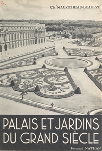 Charles Mauricheau-Beaupré et  Collectif - Palais et jardins du Grand Siècle.