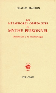 Charles Mauron - Des métaphores obsédantes au mythe personnel - Introduction à la psychocritique.