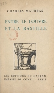 Charles Maurras - Entre le Louvre et la Bastille.