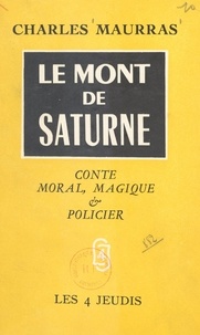 Charles Maurras - Le Mont de Saturne - Conte moral, magique et policier.