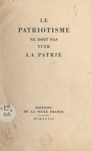 Charles Maurras - Le patriotisme ne doit pas tuer la patrie.
