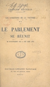 Charles Maurras - Les conditions de la victoire (2). Le Parlement se réunit, de mi-novembre 1914 à fin août 1915.