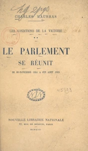 Les conditions de la victoire (2). Le Parlement se réunit, de mi-novembre 1914 à fin août 1915