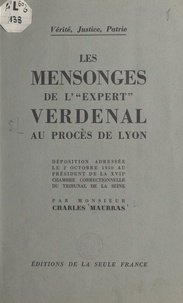 Charles Maurras - Les mensonges de « l'expert » Verdenal au procès de Lyon - Déposition adressée le 2 octobre 1950 au président de la XVIIe chambre correctionnelle du tribunal de la Seine.