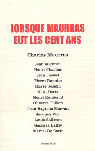 Charles Maurras - Lorsque Maurras eut les cent ans.