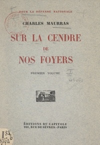 Charles Maurras et Gustave Pigot - Sur la cendre de nos foyers (1) - Histoire écrite, histoire vive.