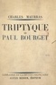 Charles Maurras - Triptyque de Paul Bourget, 1895-1900-1923.