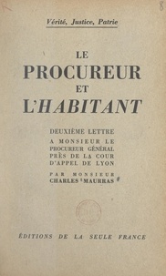 Charles Maurras - Vérité, justice, patrie. Le procureur et l'habitant - Deuxième lettre à Monsieur le Procureur général près la Cour d'appel de Lyon.