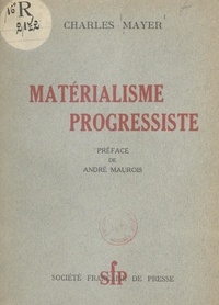 Charles Mayer et André Maurois - Matérialisme progressiste.