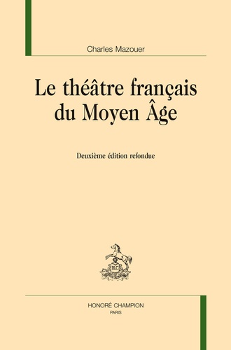 Charles Mazouer - Le théâtre français du Moyen Age.