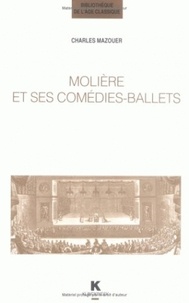 Charles Mazouer - Molière et ses comédies-ballets.