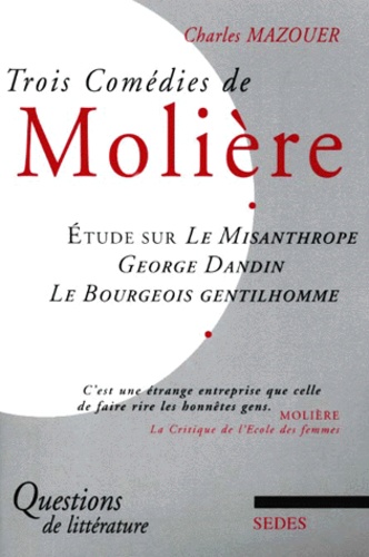 Charles Mazouer - Trois Comedies De Moliere. Etude Sur Le Misanthrope, George Dandin, Le Bourgeois Gentilhomme.